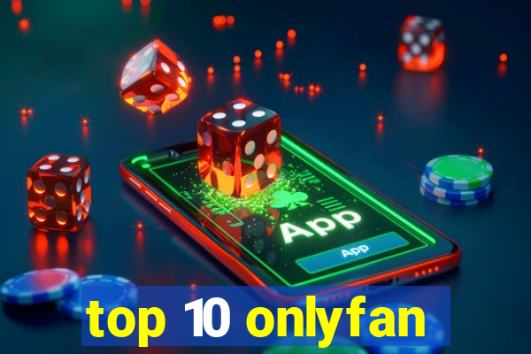 top 10 onlyfan